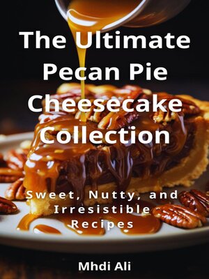 cover image of The Ultimate Pecan Pie Cheesecake Collection